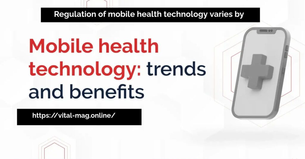 Regulation of mobile health technology varies by"